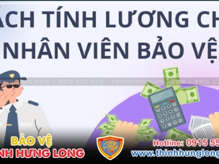 CÁCH TÍNH LƯƠNG TẠI BẢO VỆ THỊNH HƯNG LONG